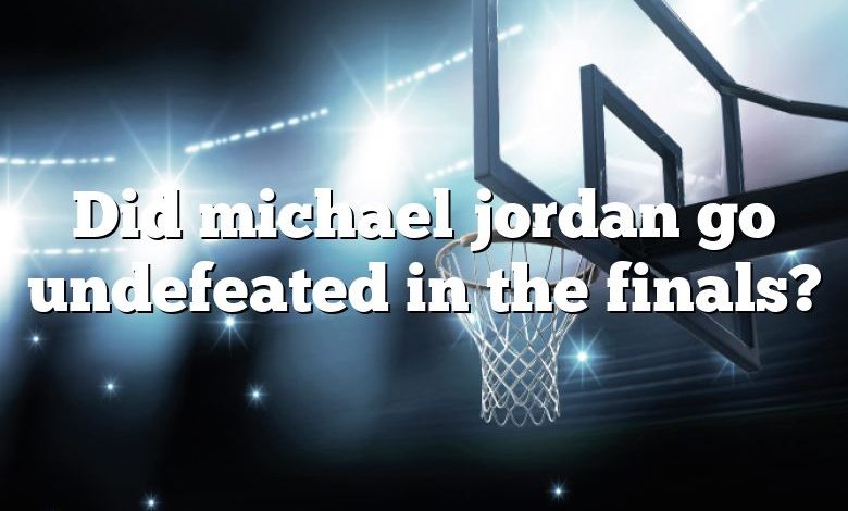 Did michael jordan go undefeated in the finals?