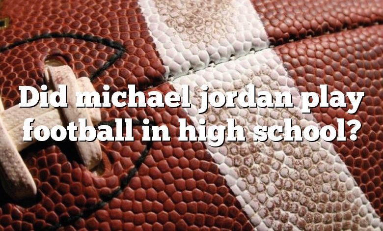 Did michael jordan play football in high school?