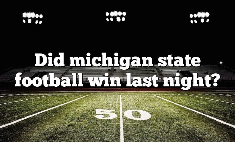 Did michigan state football win last night?