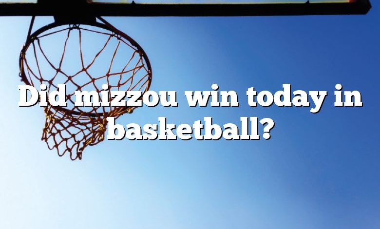 Did mizzou win today in basketball?