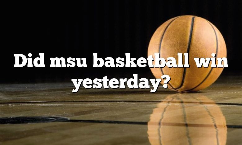 Did msu basketball win yesterday?