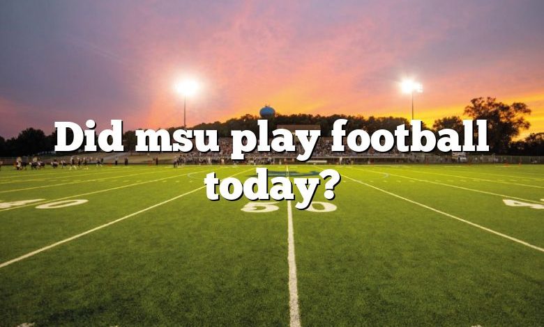 Did msu play football today?