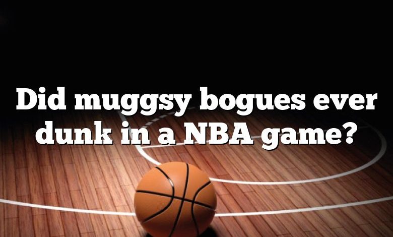 Did muggsy bogues ever dunk in a NBA game?