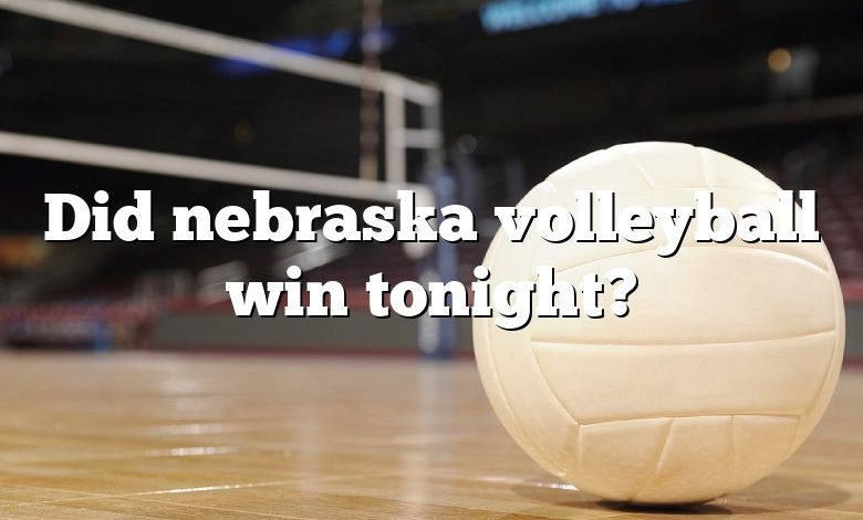 Did nebraska volleyball win tonight?