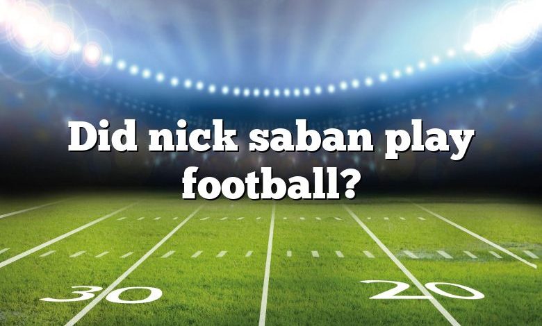 Did nick saban play football?