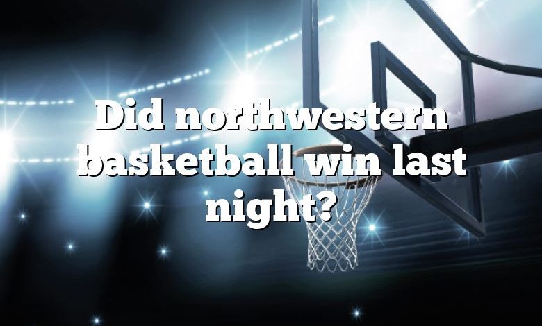 Did northwestern basketball win last night?