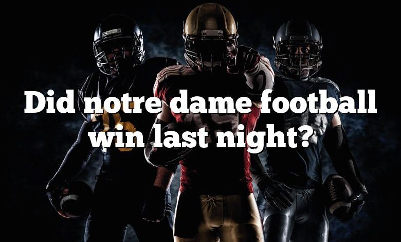 Did notre dame football win last night?