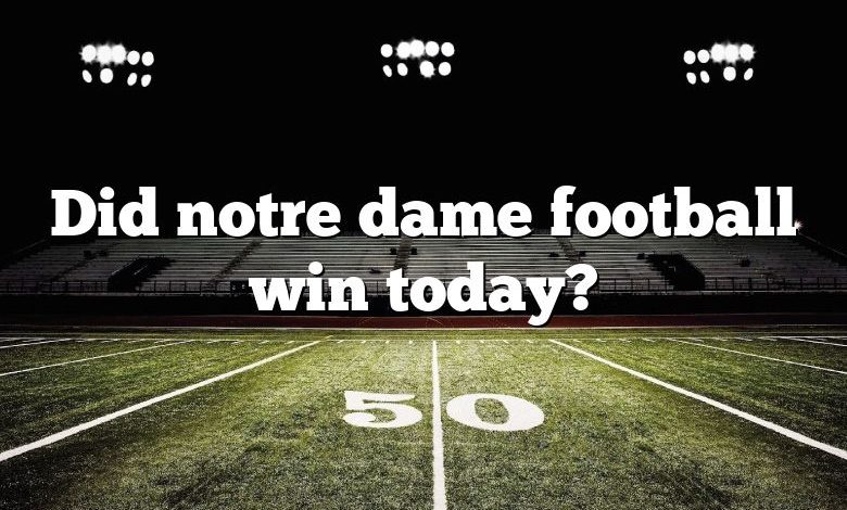 Did notre dame football win today?