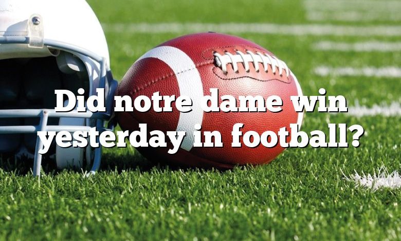 Did notre dame win yesterday in football?