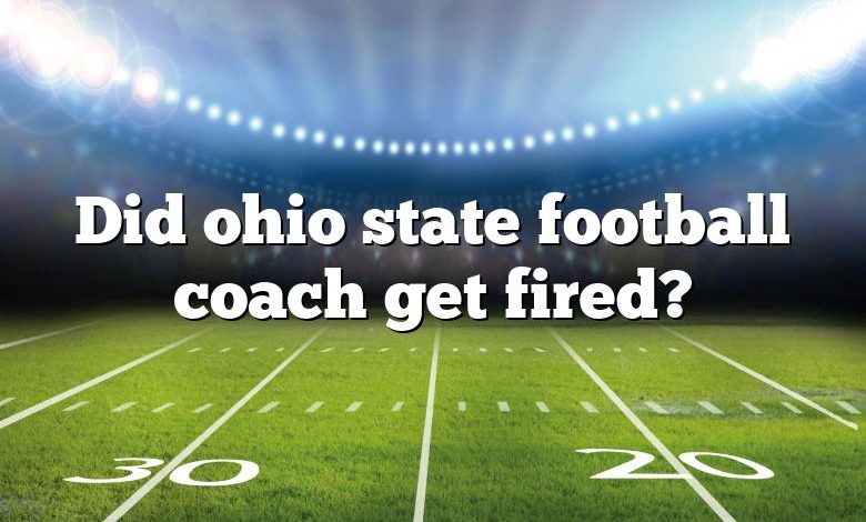 Did ohio state football coach get fired?