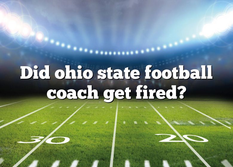 did-ohio-state-football-coach-get-fired-dna-of-sports