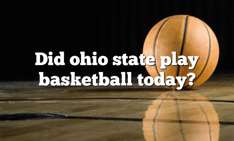 Did ohio state play basketball today?