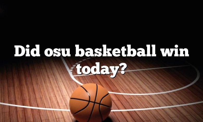 Did osu basketball win today?