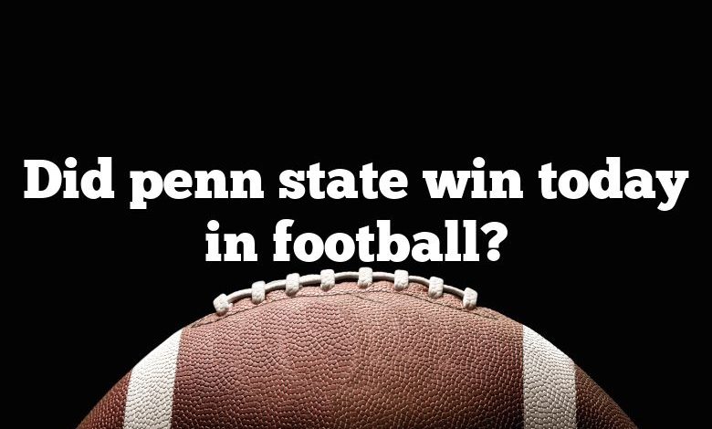 Did penn state win today in football?