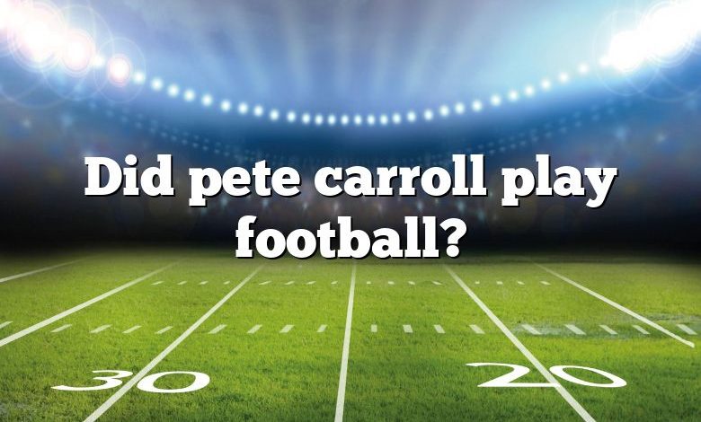 Did pete carroll play football?