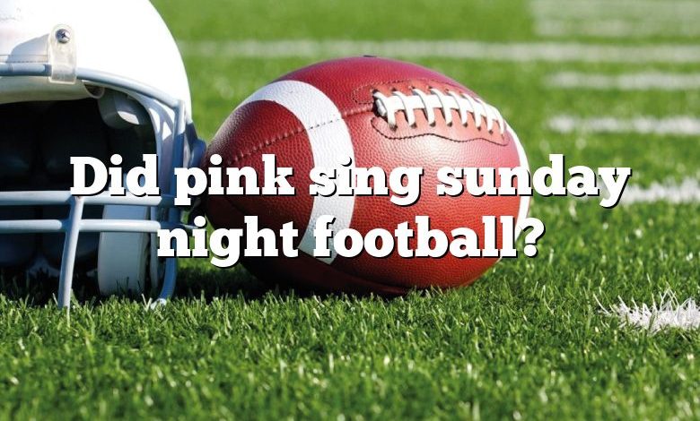 Did pink sing sunday night football?