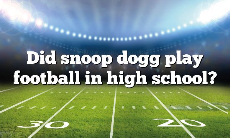 Did snoop dogg play football in high school?