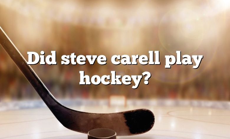 Did steve carell play hockey?