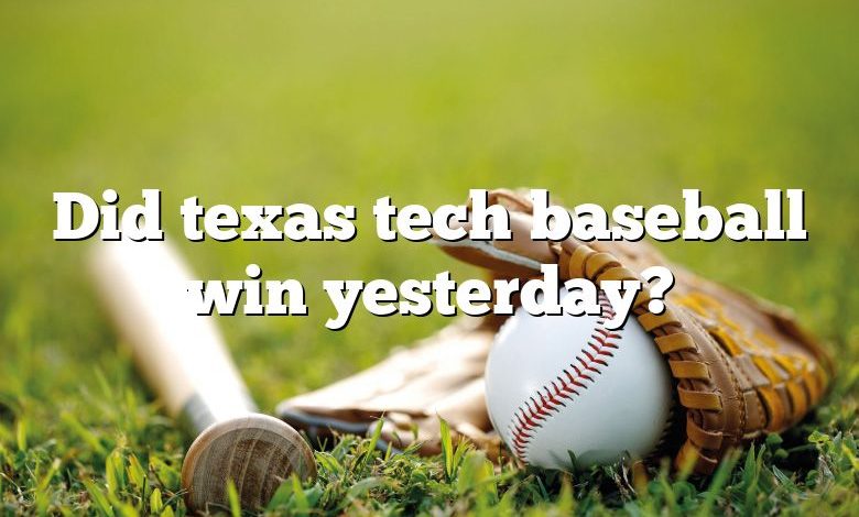 Did texas tech baseball win yesterday?