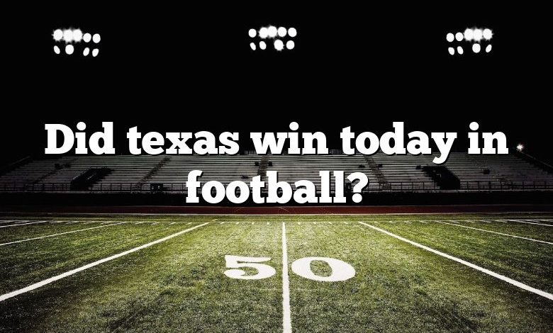 Did texas win today in football?