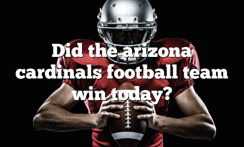 Did the arizona cardinals football team win today?