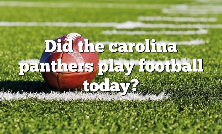 Did the carolina panthers play football today?