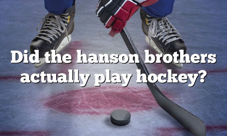 Did the hanson brothers actually play hockey?