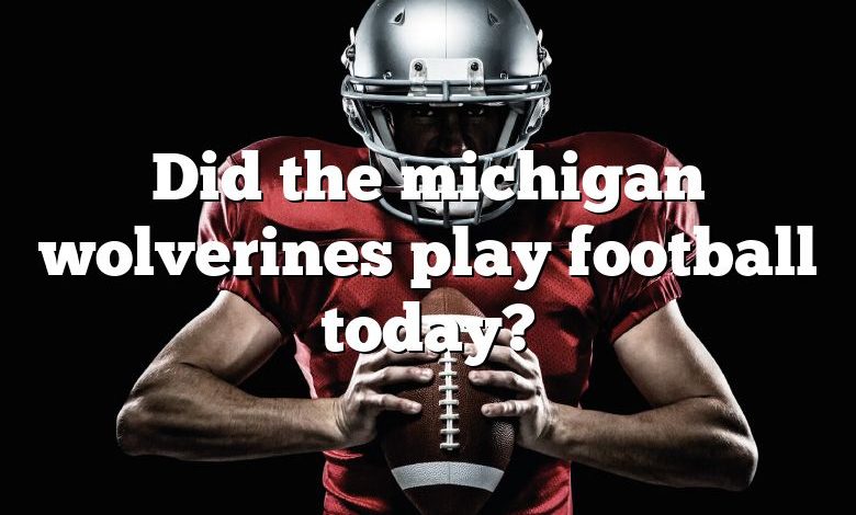 Did the michigan wolverines play football today?