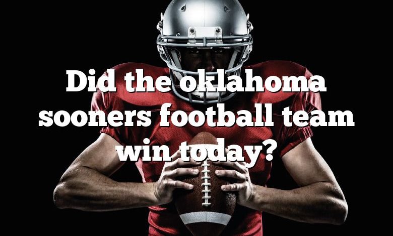 Did the oklahoma sooners football team win today?