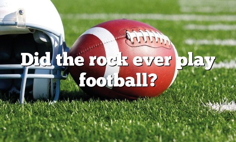 Did the rock ever play football?