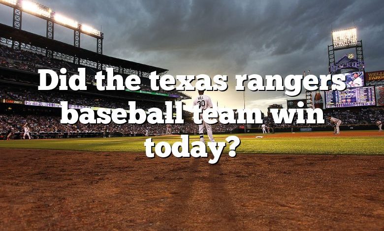 Did the texas rangers baseball team win today?
