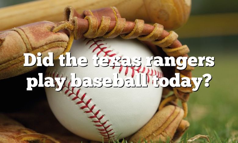 Did the texas rangers play baseball today?