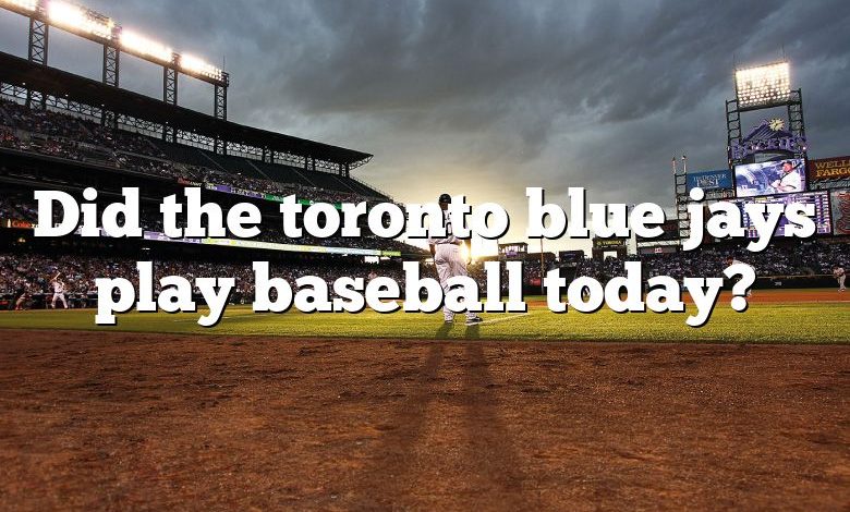 Did the toronto blue jays play baseball today?