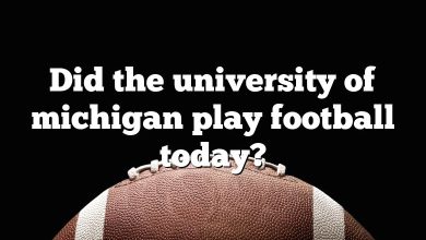 Did the university of michigan play football today?