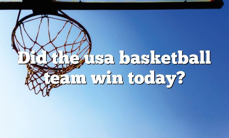 Did the usa basketball team win today?