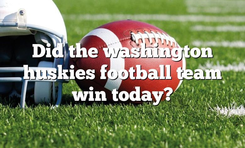 Did the washington huskies football team win today?