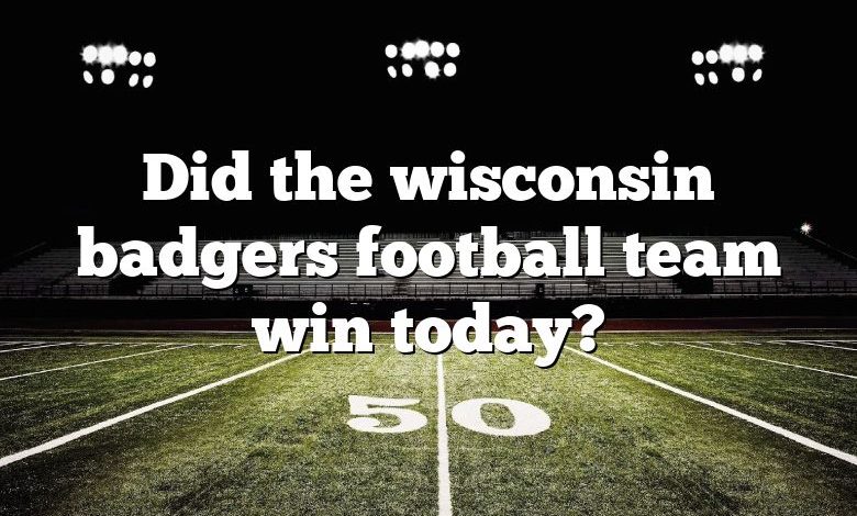 Did the wisconsin badgers football team win today?