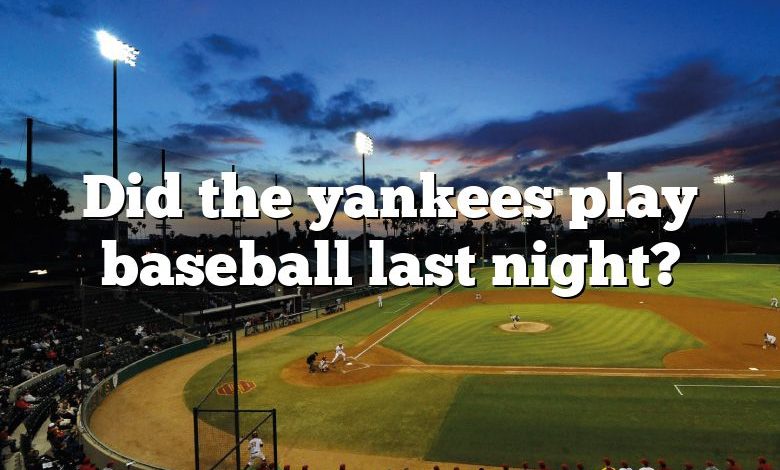 Did the yankees play baseball last night?