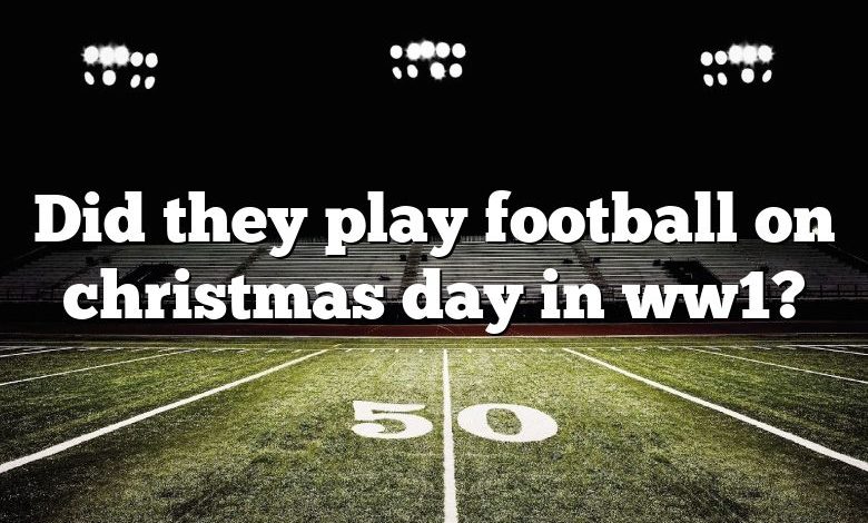 Did they play football on christmas day in ww1?