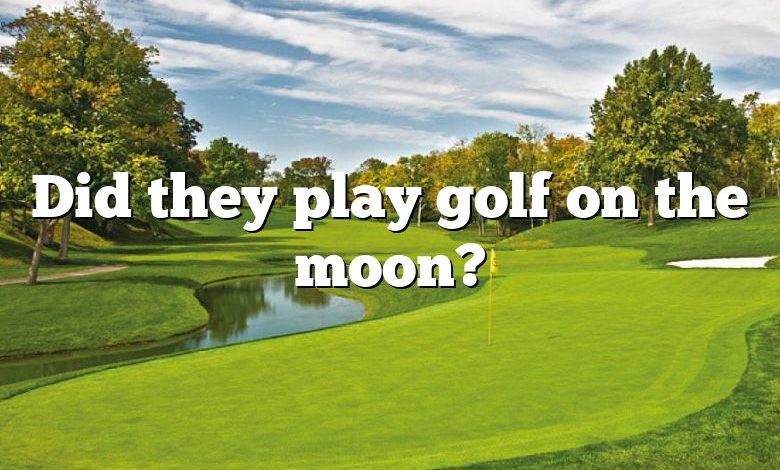 Did they play golf on the moon?