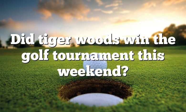 Did tiger woods win the golf tournament this weekend?