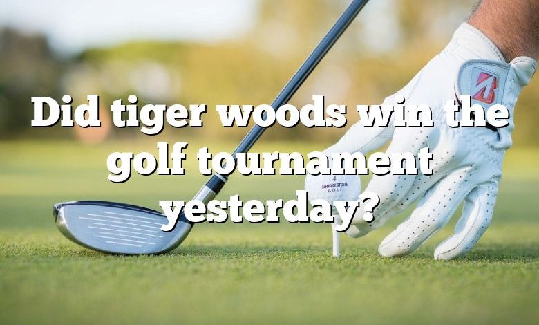 Did tiger woods win the golf tournament yesterday?