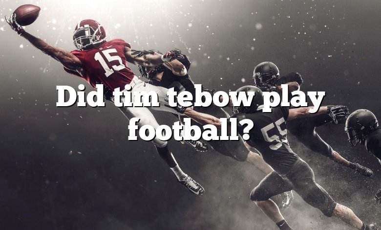 Did tim tebow play football?