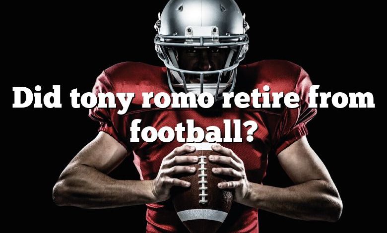 Did tony romo retire from football?