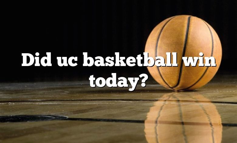 Did uc basketball win today?