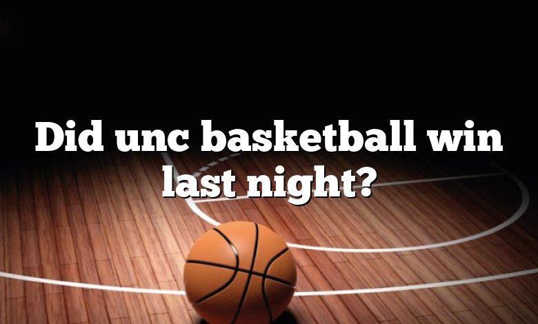 Did unc basketball win last night?