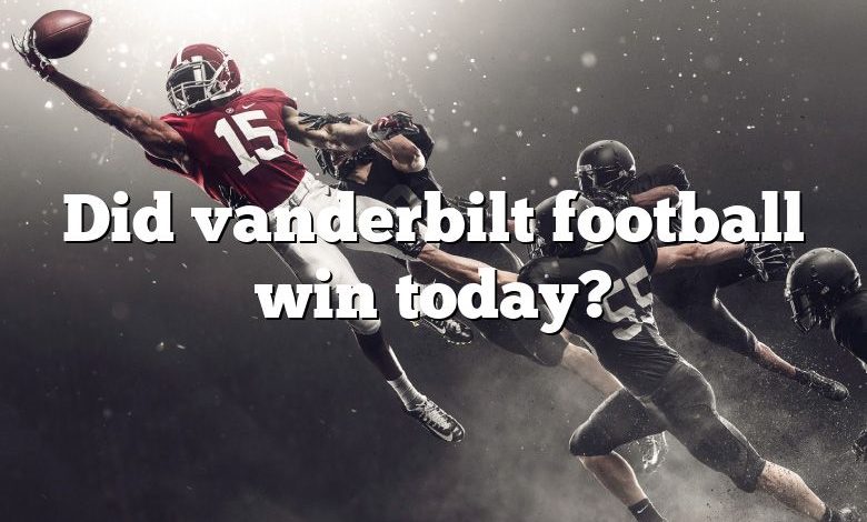 Did vanderbilt football win today?