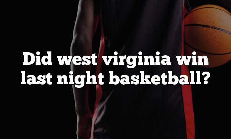 Did west virginia win last night basketball?