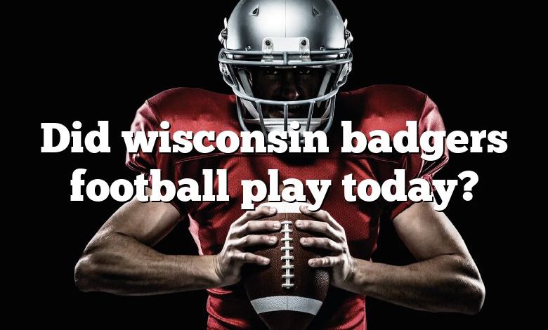 Did wisconsin badgers football play today?