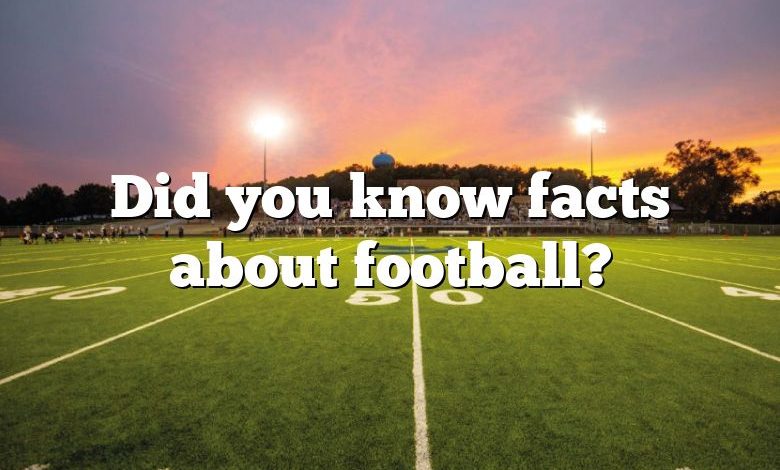 Did you know facts about football?